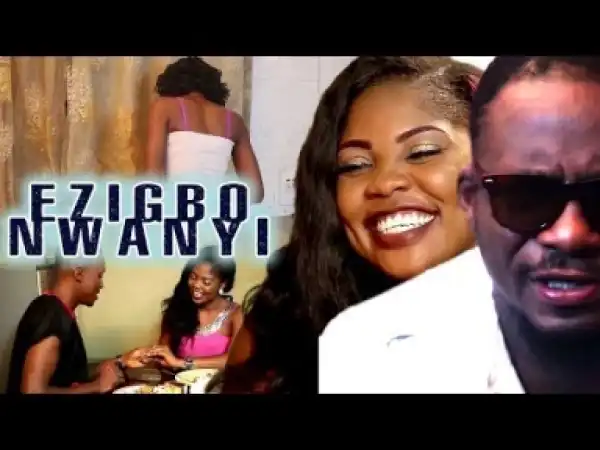 Video: Ezigbo Nwanyi - Latest 2018 Nigerian Igbo movie